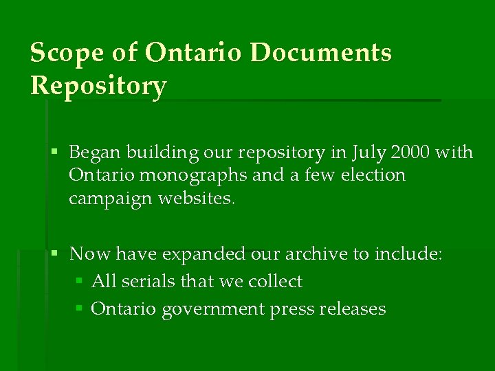 Scope of Ontario Documents Repository § Began building our repository in July 2000 with