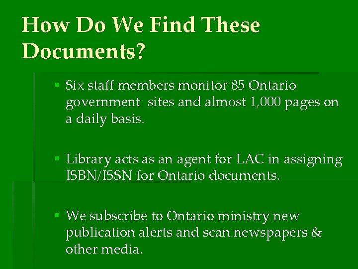 How Do We Find These Documents? § Six staff members monitor 85 Ontario government