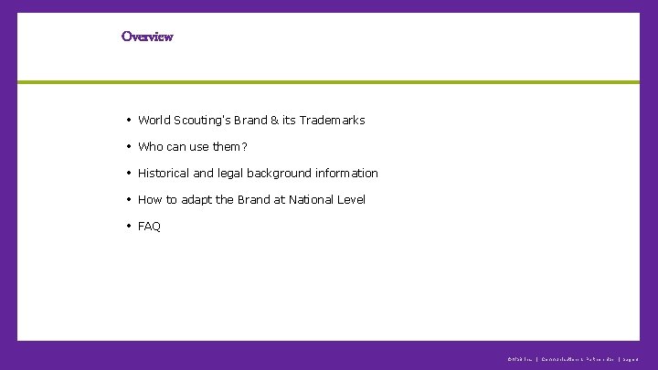 Overview • World Scouting's Brand & its Trademarks • Who can use them? •