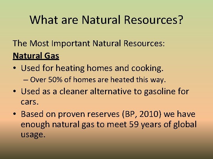 What are Natural Resources? The Most Important Natural Resources: Natural Gas • Used for