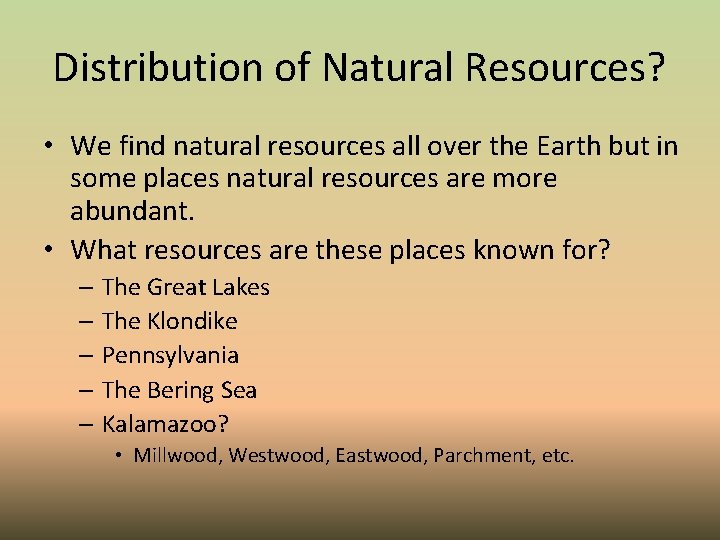 Distribution of Natural Resources? • We find natural resources all over the Earth but