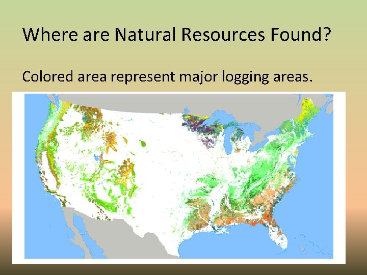 Where are Natural Resources Found? Colored area represent major logging areas. 