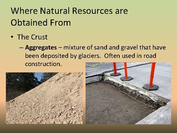 Where Natural Resources are Obtained From • The Crust – Aggregates – mixture of