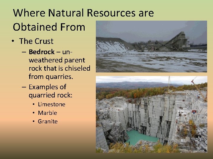 Where Natural Resources are Obtained From • The Crust – Bedrock – unweathered parent