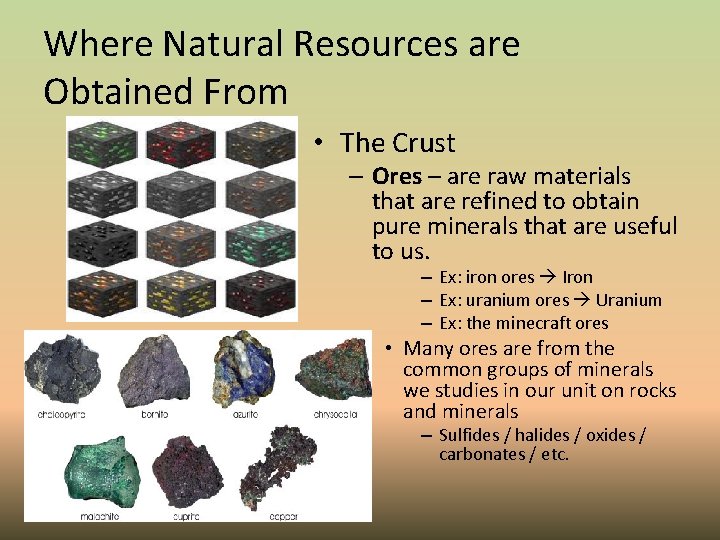 Where Natural Resources are Obtained From • The Crust – Ores – are raw