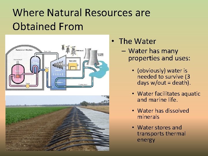 Where Natural Resources are Obtained From • The Water – Water has many properties
