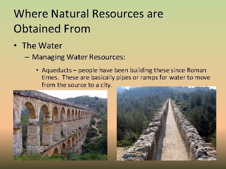 Where Natural Resources are Obtained From • The Water – Managing Water Resources: •