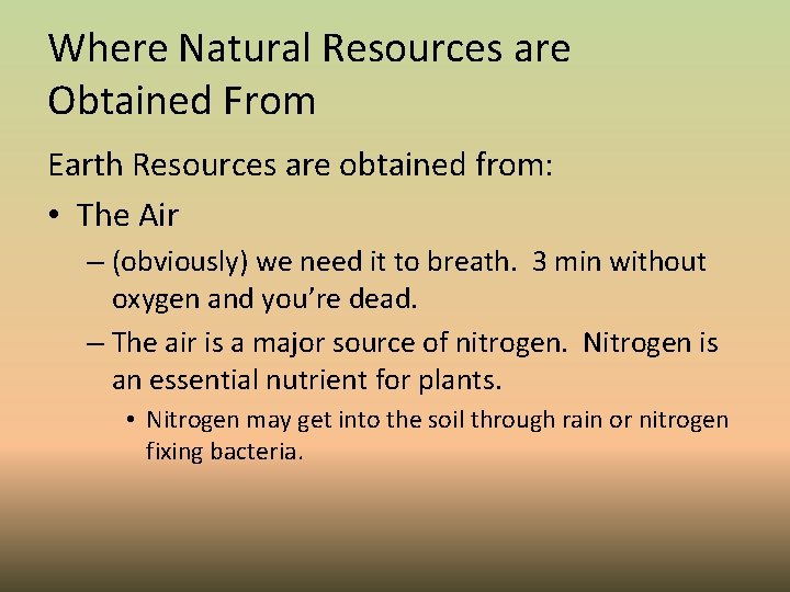 Where Natural Resources are Obtained From Earth Resources are obtained from: • The Air