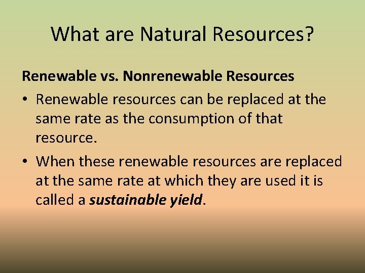 What are Natural Resources? Renewable vs. Nonrenewable Resources • Renewable resources can be replaced