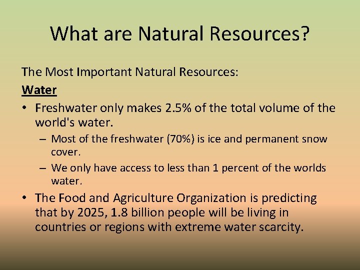 What are Natural Resources? The Most Important Natural Resources: Water • Freshwater only makes