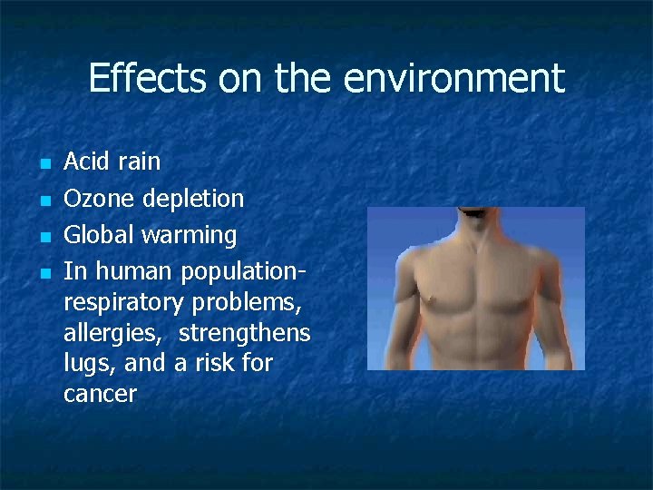 Effects on the environment n n Acid rain Ozone depletion Global warming In human