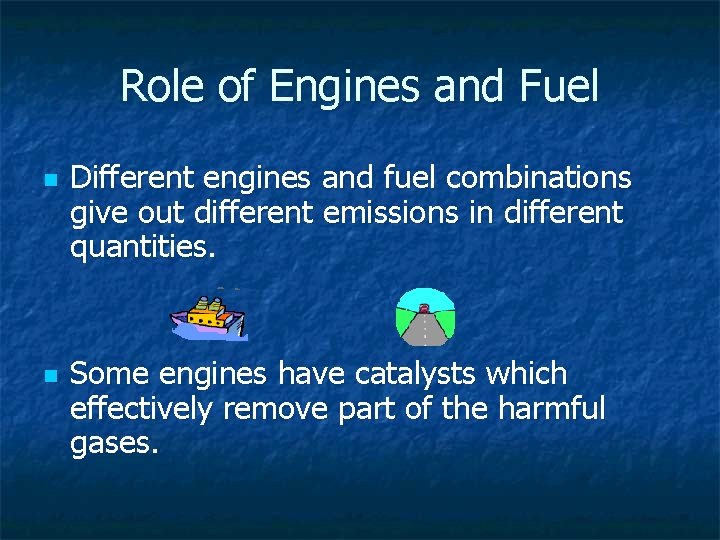 Role of Engines and Fuel n n Different engines and fuel combinations give out