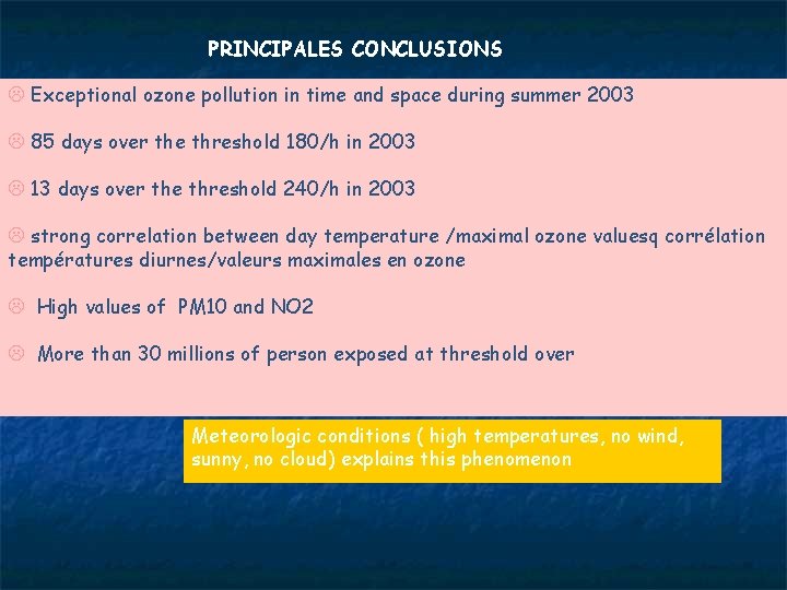 PRINCIPALES CONCLUSIONS L Exceptional ozone pollution in time and space during summer 2003 L