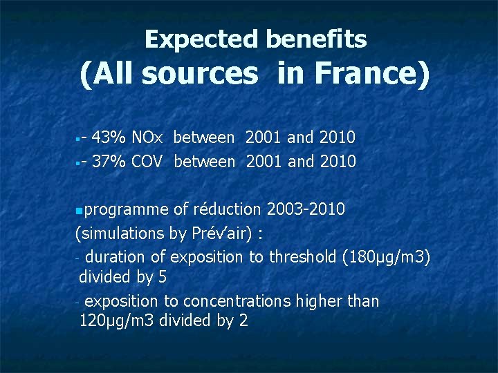 Expected benefits (All sources in France) §- 43% NOx between 2001 and 2010 §-