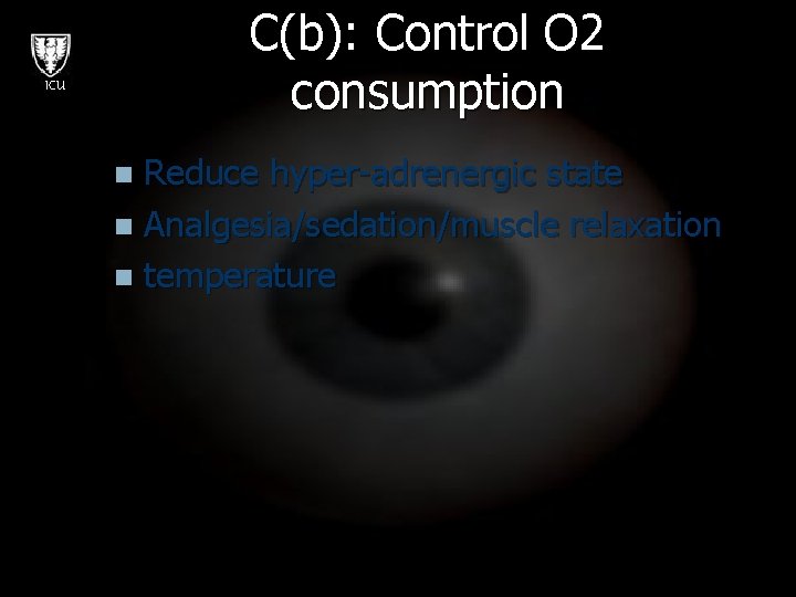 C(b): Control O 2 consumption ICU Reduce hyper-adrenergic state n Analgesia/sedation/muscle relaxation n temperature
