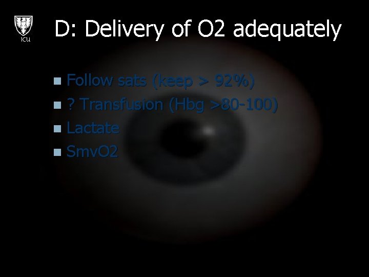 ICU D: Delivery of O 2 adequately Follow sats (keep > 92%) n ?
