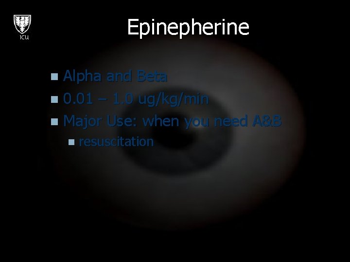 Epinepherine ICU Alpha and Beta n 0. 01 – 1. 0 ug/kg/min n Major