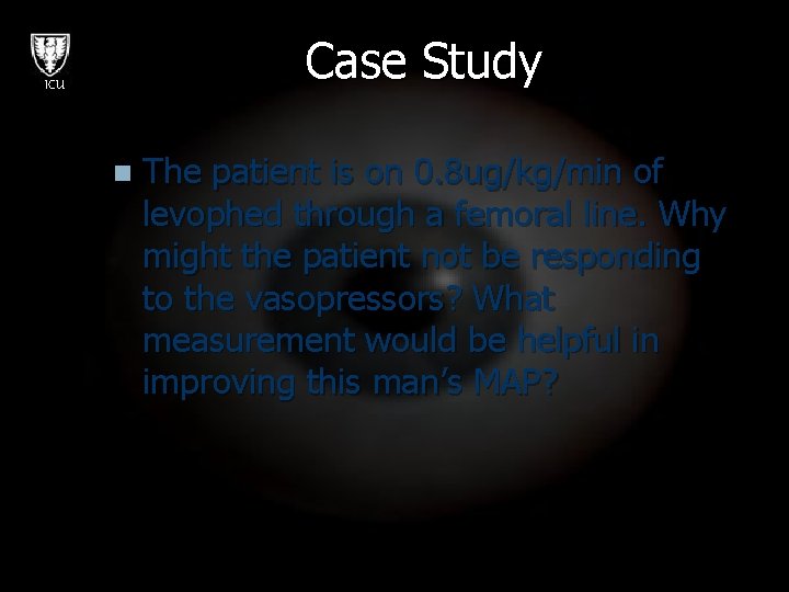 Case Study ICU n The patient is on 0. 8 ug/kg/min of levophed through