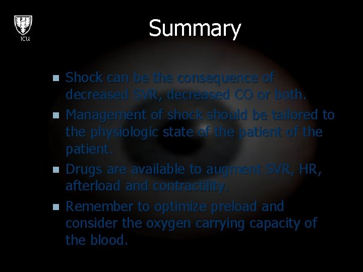 Summary ICU n n Shock can be the consequence of decreased SVR, decreased CO