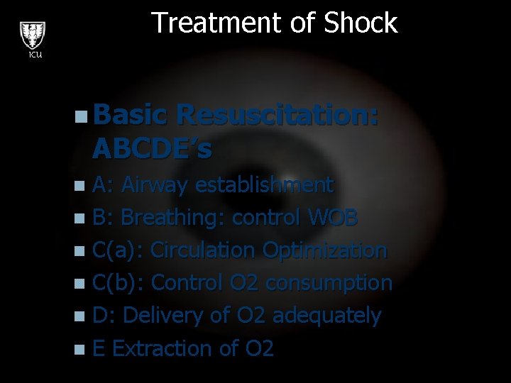 Treatment of Shock ICU n Basic Resuscitation: ABCDE’s A: Airway establishment n B: Breathing: