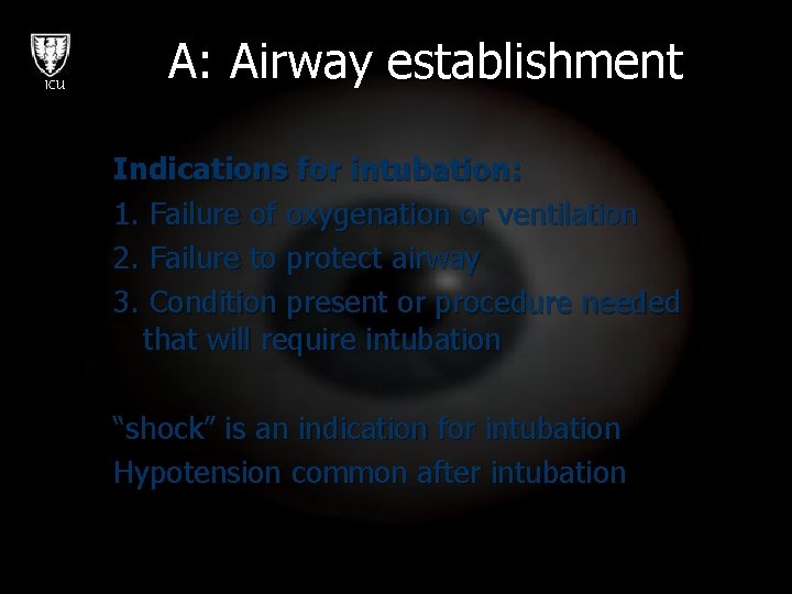 ICU A: Airway establishment Indications for intubation: 1. Failure of oxygenation or ventilation 2.