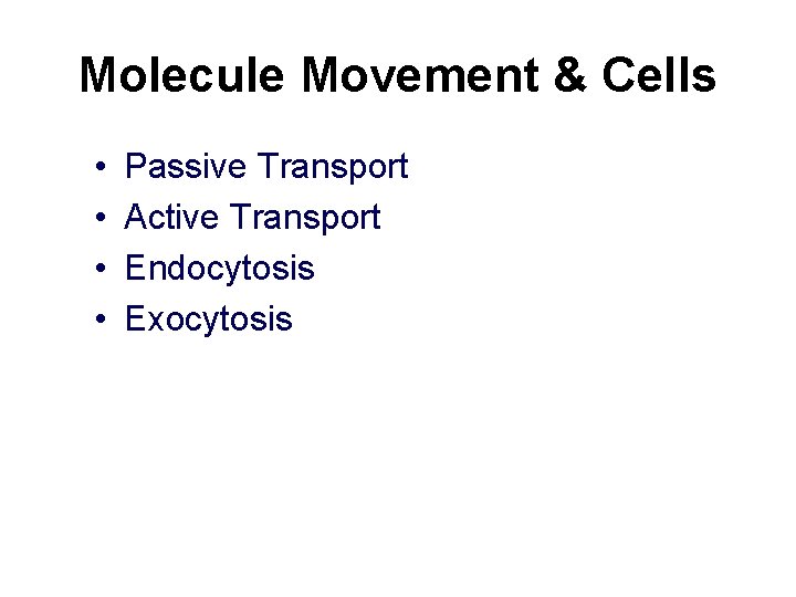 Molecule Movement & Cells • • Passive Transport Active Transport Endocytosis Exocytosis 