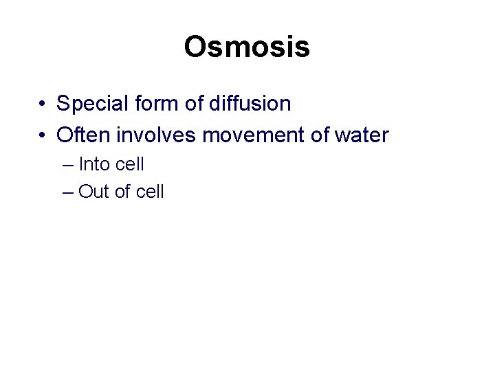 Osmosis • Special form of diffusion • Often involves movement of water – Into