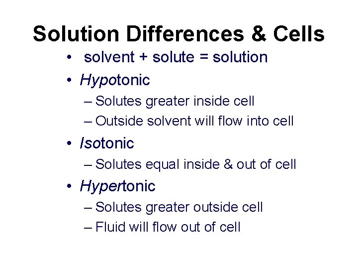 Solution Differences & Cells • solvent + solute = solution • Hypotonic – Solutes