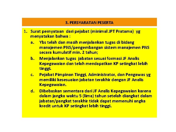 3. PERSYARATAN PESERTA 1. Surat pernyataan dari pejabat (minimal JPT Pratama) yg menyatakan bahwa