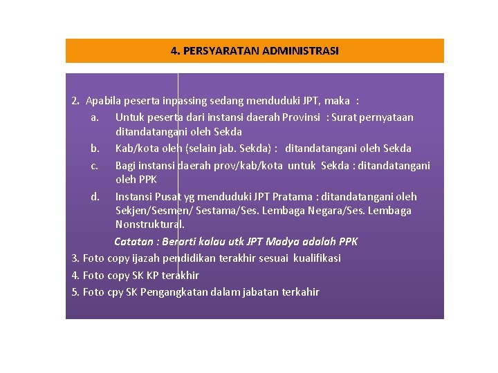 4. PERSYARATAN ADMINISTRASI 2. Apabila peserta inpassing sedang menduduki JPT, maka : a. Untuk