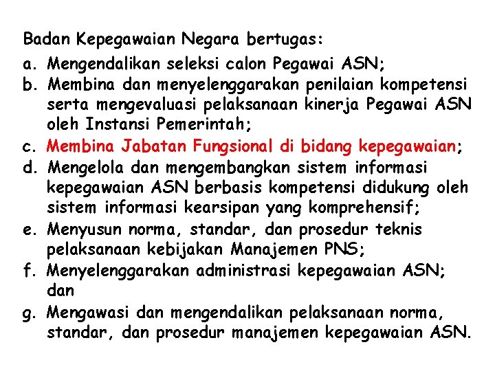 Badan Kepegawaian Negara bertugas: a. Mengendalikan seleksi calon Pegawai ASN; b. Membina dan menyelenggarakan