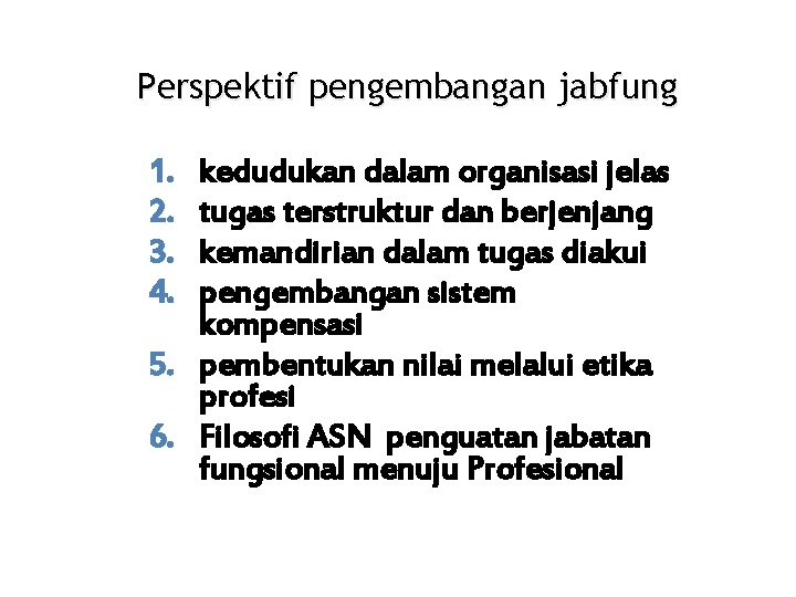 Perspektif pengembangan jabfung 1. 2. 3. 4. kedudukan dalam organisasi jelas tugas terstruktur dan