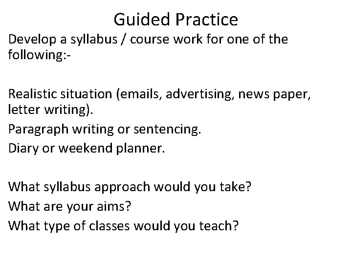 Guided Practice Develop a syllabus / course work for one of the following: Realistic