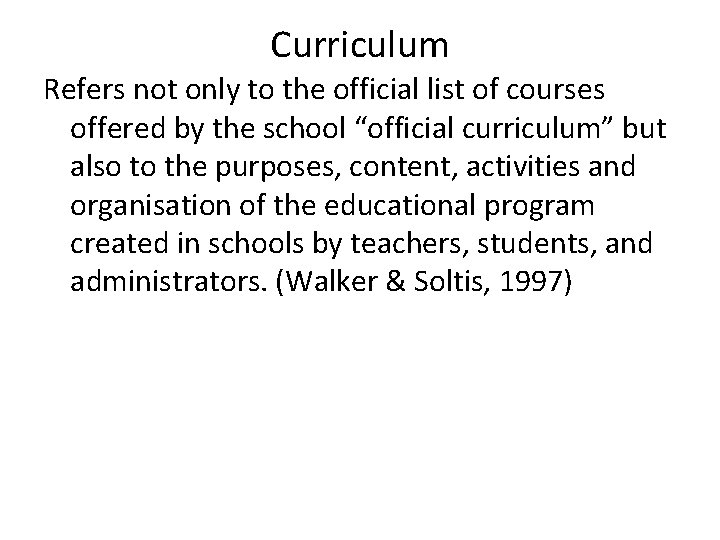 Curriculum Refers not only to the official list of courses offered by the school