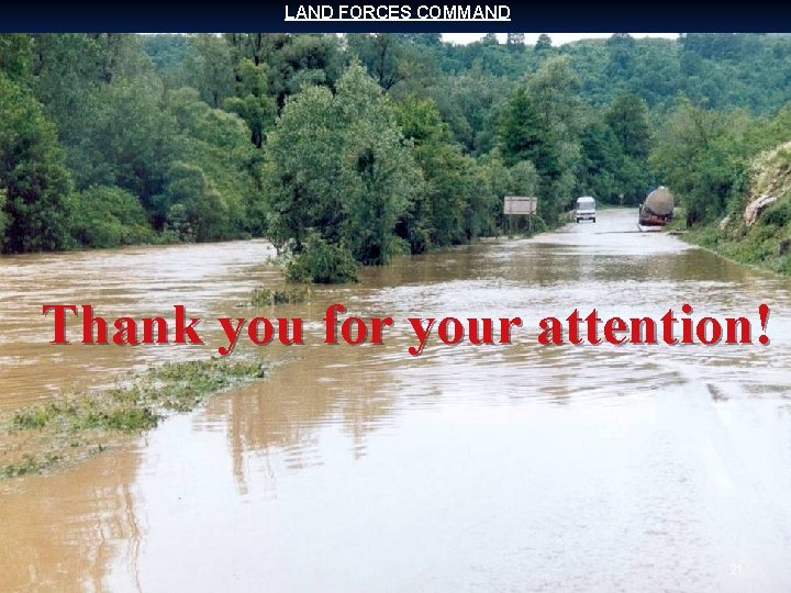 LAND FORCES COMMAND Thank you for your attention! 21 