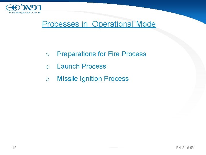 Processes in Operational Mode 19 o Preparations for Fire Process o Launch Process o