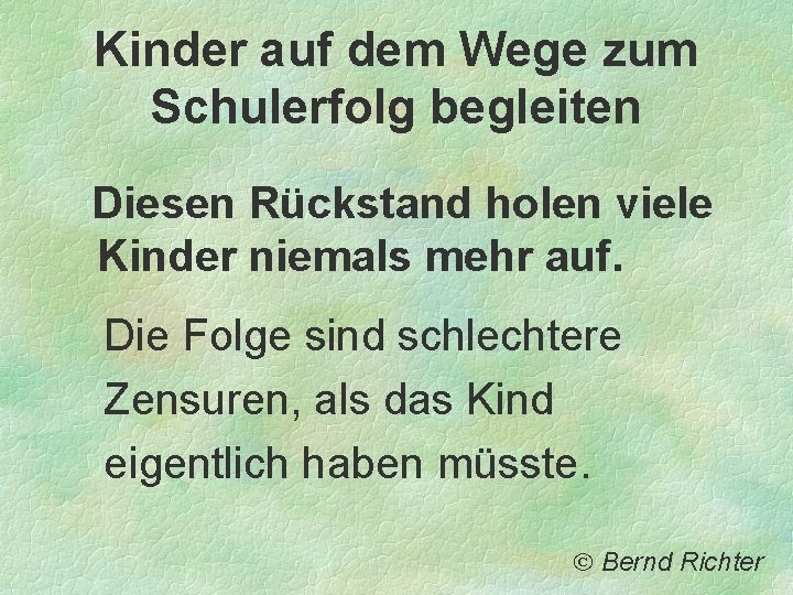 Kinder auf dem Wege zum Schulerfolg begleiten Diesen Rückstand holen viele Kinder niemals mehr Kinder auf dem Wege zum Schulerfolg begleiten Diesen Rückstand holen viele Kinder niemals mehr