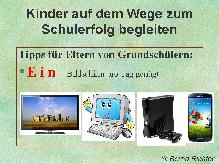Kinder auf dem Wege zum Schulerfolg begleiten Tipps für Eltern von Grundschülern: §E i Kinder auf dem Wege zum Schulerfolg begleiten Tipps für Eltern von Grundschülern: §E i