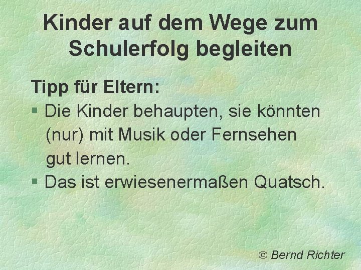 Kinder auf dem Wege zum Schulerfolg begleiten Tipp für Eltern: § Die Kinder behaupten, Kinder auf dem Wege zum Schulerfolg begleiten Tipp für Eltern: § Die Kinder behaupten,
