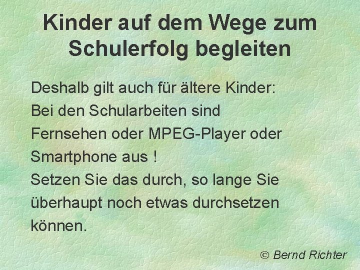 Kinder auf dem Wege zum Schulerfolg begleiten Deshalb gilt auch für ältere Kinder: Bei Kinder auf dem Wege zum Schulerfolg begleiten Deshalb gilt auch für ältere Kinder: Bei
