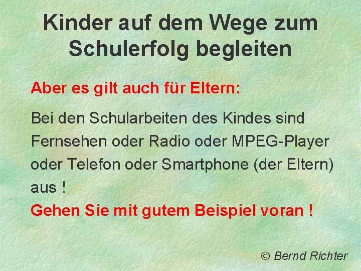Kinder auf dem Wege zum Schulerfolg begleiten Aber es gilt auch für Eltern: Bei Kinder auf dem Wege zum Schulerfolg begleiten Aber es gilt auch für Eltern: Bei