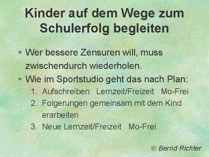 Kinder auf dem Wege zum Schulerfolg begleiten § Wer bessere Zensuren will, muss zwischendurch Kinder auf dem Wege zum Schulerfolg begleiten § Wer bessere Zensuren will, muss zwischendurch