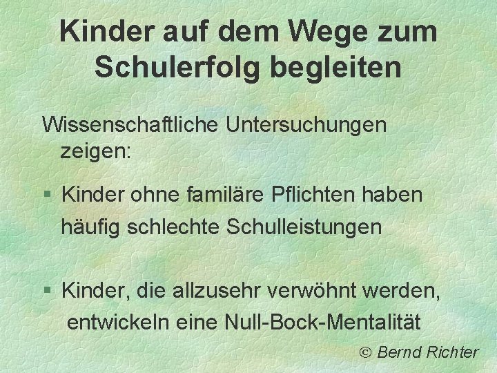 Kinder auf dem Wege zum Schulerfolg begleiten Wissenschaftliche Untersuchungen zeigen: § Kinder ohne familäre Kinder auf dem Wege zum Schulerfolg begleiten Wissenschaftliche Untersuchungen zeigen: § Kinder ohne familäre