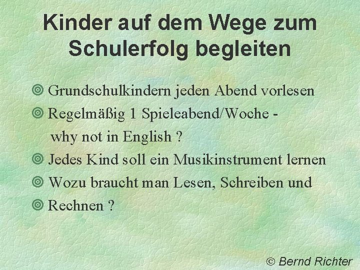 Kinder auf dem Wege zum Schulerfolg begleiten ¥ Grundschulkindern jeden Abend vorlesen ¥ Regelmäßig Kinder auf dem Wege zum Schulerfolg begleiten ¥ Grundschulkindern jeden Abend vorlesen ¥ Regelmäßig