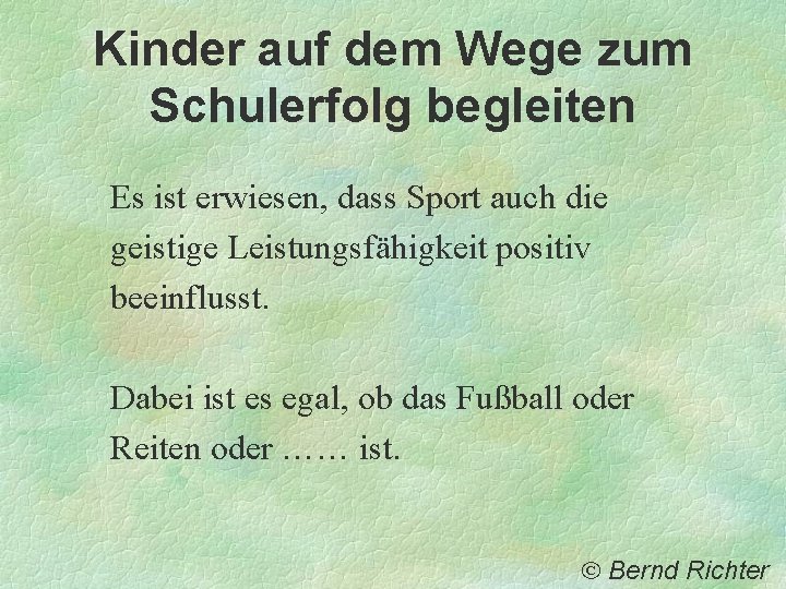 Kinder auf dem Wege zum Schulerfolg begleiten Es ist erwiesen, dass Sport auch die Kinder auf dem Wege zum Schulerfolg begleiten Es ist erwiesen, dass Sport auch die