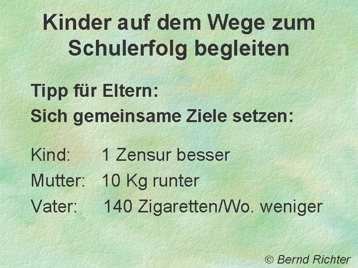 Kinder auf dem Wege zum Schulerfolg begleiten Tipp für Eltern: Sich gemeinsame Ziele setzen: Kinder auf dem Wege zum Schulerfolg begleiten Tipp für Eltern: Sich gemeinsame Ziele setzen: