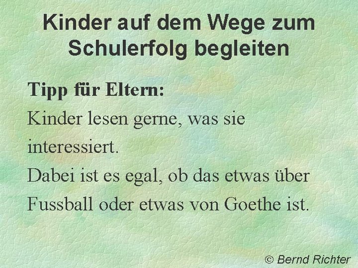 Kinder auf dem Wege zum Schulerfolg begleiten Tipp für Eltern: Kinder lesen gerne, was Kinder auf dem Wege zum Schulerfolg begleiten Tipp für Eltern: Kinder lesen gerne, was