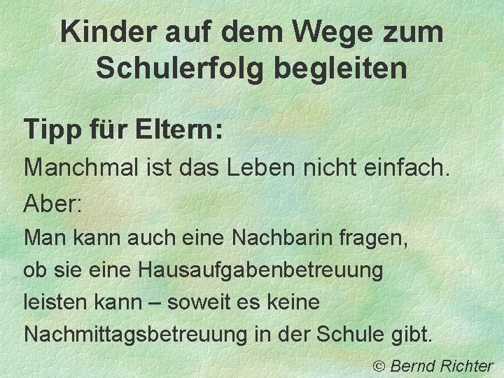 Kinder auf dem Wege zum Schulerfolg begleiten Tipp für Eltern: Manchmal ist das Leben Kinder auf dem Wege zum Schulerfolg begleiten Tipp für Eltern: Manchmal ist das Leben