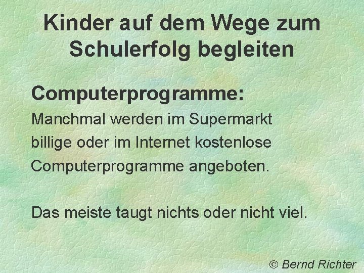 Kinder auf dem Wege zum Schulerfolg begleiten Computerprogramme: Manchmal werden im Supermarkt billige oder Kinder auf dem Wege zum Schulerfolg begleiten Computerprogramme: Manchmal werden im Supermarkt billige oder