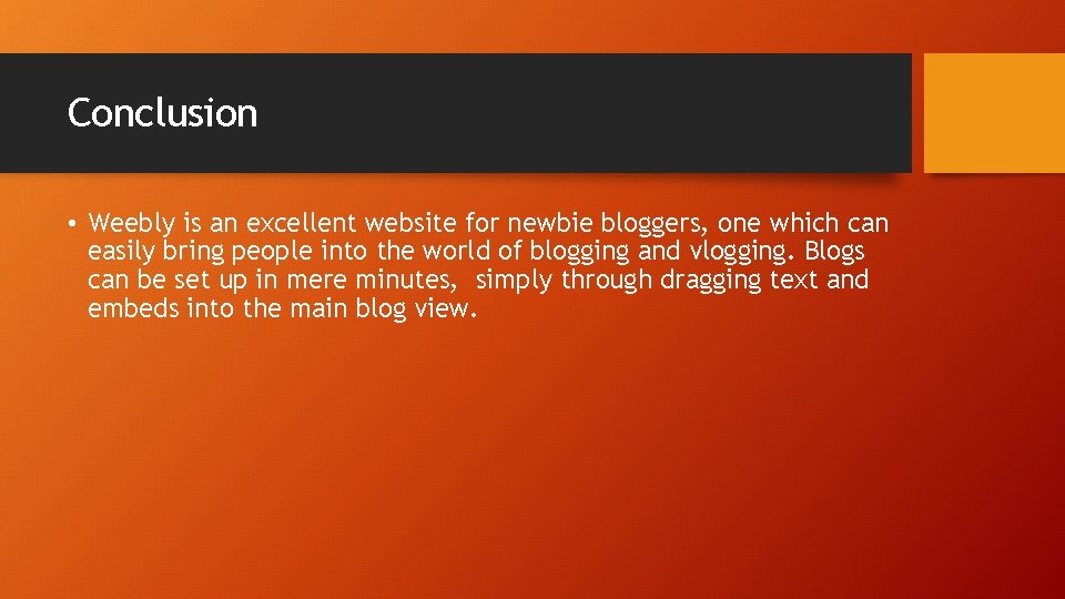 Conclusion • Weebly is an excellent website for newbie bloggers, one which can easily